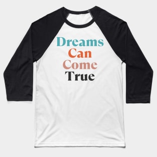 Dreams Can Come True. Retro Typography Motivational and Inspirational Quote Baseball T-Shirt